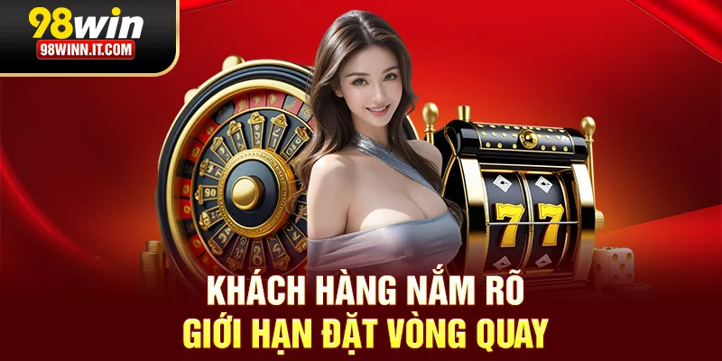 Kh&aacute;ch h&agrave;ng cần nắm giới hạn đặt cược tối đa