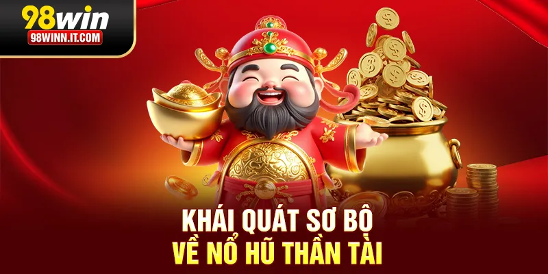 Th&ocirc;ng tin sơ bộ về nổ hũ Thần T&agrave;i