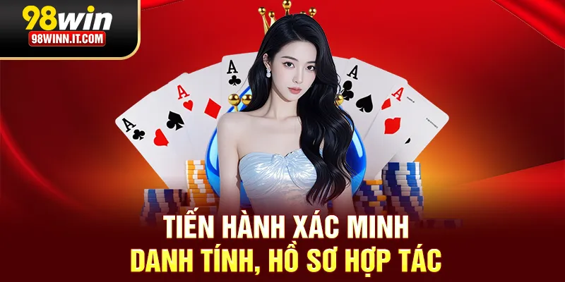 Tiến hành xác minh danh tính, hồ sơ hợp tác
