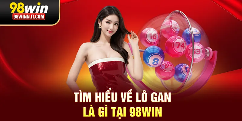 T&igrave;m hiểu về l&ocirc; gan l&agrave; g&igrave; tại 98win