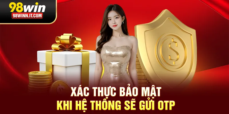 Xác thực bảo mật khi hệ thống sẽ gửi OTP